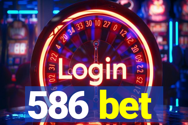 586 bet